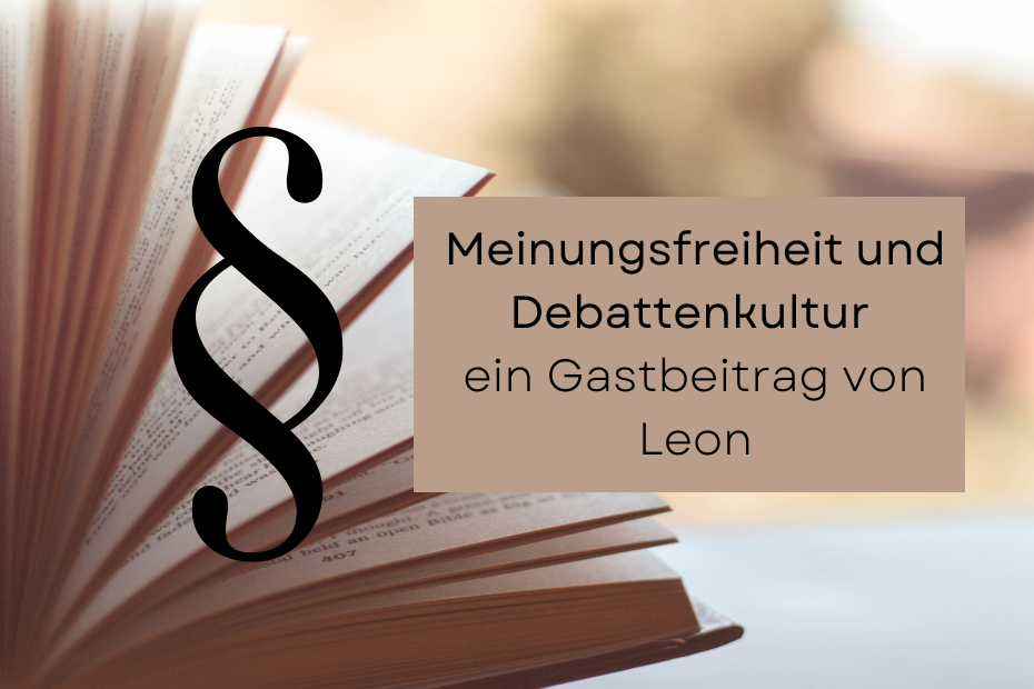 Ein Paragraphenzeichen neben einem Kasten, in dem Meinungsfreiheit und Debattenkultur - ein Gastbeitrag von Leon steht. Im Hintergrund ist ein aufgeschlagenes Buch zu sehen.